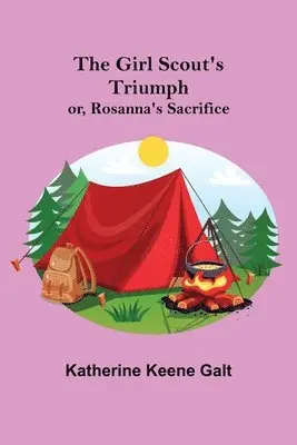 Katherine Keene Galt - Girl Scout's Triumph; or, Rosanna's Sacrifice, Häftad. Tillgänglighet: Lägg i varukorg