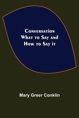 Mary Greer Conklin - Conversation; What to Say and How to Say it, Häftad. Tillgänglighet: Lägg i varukorg