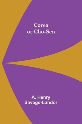 A Henry Savage-Landor - Corea or Cho-sen, Häftad