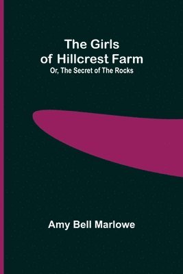 Amy Bell Marlowe - Girls of Hillcrest Farm; Or, The Secret of the Rocks, Häftad. Tillgänglighet: Lägg i varukorg