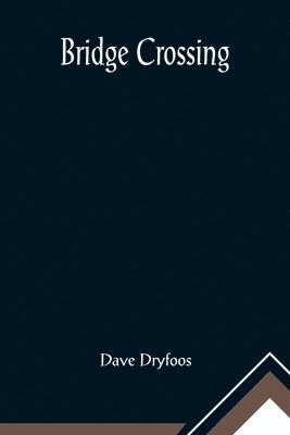 Dave Dryfoos - Bridge Crossing, Häftad. Tillgänglighet: Lägg i varukorg