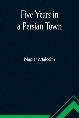 Napier Malcolm - Five Years in a Persian Town, Häftad. Tillgänglighet: Lägg i varukorg