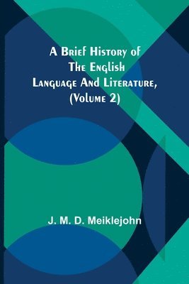 J M D Meiklejohn - Brief History of the English Language and Literature, (Volume 2), Häftad