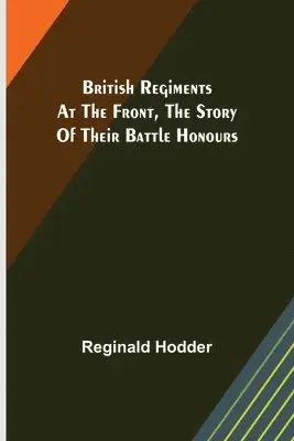 Reginald Hodder - British Regiments at the Front, The Story of Their Battle Honours, Häftad. Tillgänglighet: Lägg i varukorg