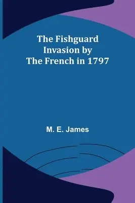 M E James - Fishguard Invasion by the French in 1797, Häftad. Tillgänglighet: Lägg i varukorg