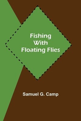 Samuel G Camp - Fishing with Floating Flies, Häftad. Tillgänglighet: Lägg i varukorg