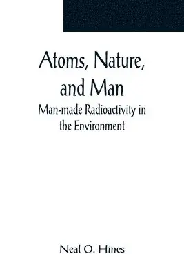 Neal O Hines - Atoms, Nature, and Man, Häftad. Tillgänglighet: Lägg i varukorg