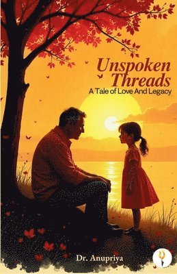 Anupriya - Unspoken Threads: A Tale of Love And Legacy, Häftad