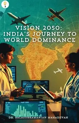 Balasubramanian Mahadevan - Vision 2050: India’s Journey to World Dominance, Häftad. Tillgänglighet: Lägg i varukorg
