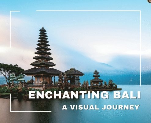 Hemant Bansal - Enchanting Bali A Visual Journey, Inbunden