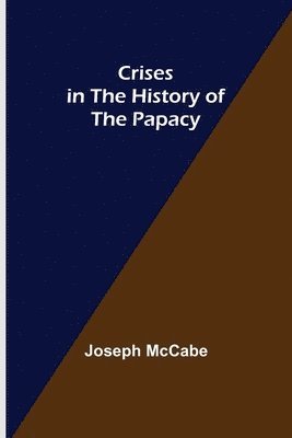 Joseph McCabe - Crises in the History of the Papacy, Häftad