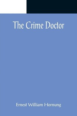 Ernest William Hornung - Crime Doctor, Häftad