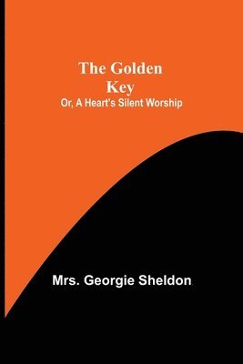 Golden Key; Or, A Heart's Silent Worship