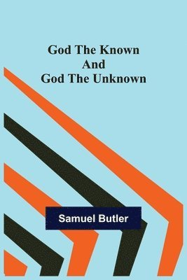 Samuel Butler - God the Known and God the Unknown, Häftad