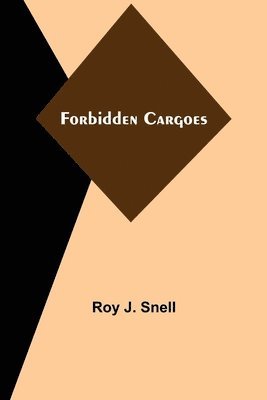 Roy J Snell - Forbidden Cargoes, Häftad
