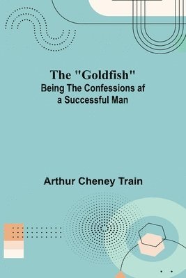 "Goldfish"; Being the Confessions af a Successful Man
