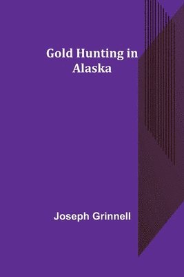 Joseph Grinnell - Gold Hunting in Alaska, Häftad. Tillgänglighet: Lägg i varukorg