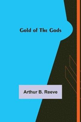 Arthur B Reeve - Gold of the Gods, Häftad