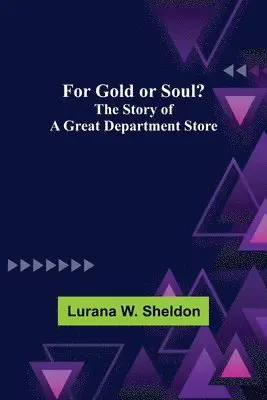 Lurana W Sheldon - For Gold or Soul? The Story of a Great Department Store, Häftad. Tillgänglighet: Lägg i varukorg