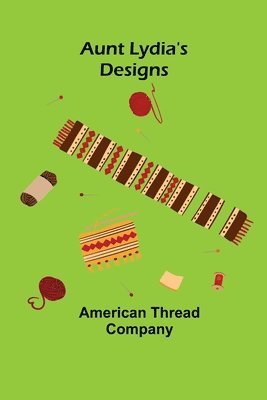 American Thread Company - Aunt Lydia's Designs, Häftad. Tillgänglighet: Lägg i varukorg