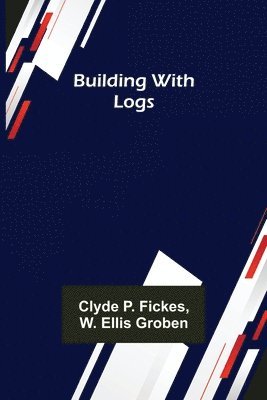 Clyde P Fickes - Building with Logs, Häftad. Tillgänglighet: Lägg i varukorg