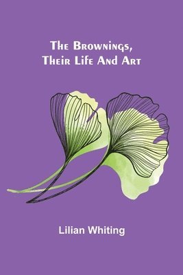 Lilian Whiting - Brownings, Their Life and Art, Häftad