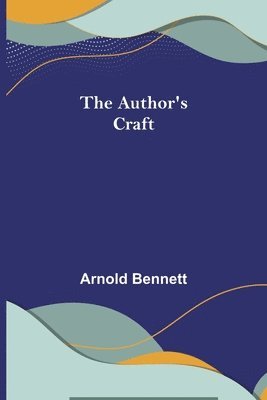 Arnold Bennett - Author's Craft, Häftad