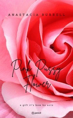 Anastacia Burrell - Pink Pussy Flower, Häftad