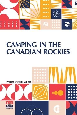 Walter Dwight Wilcox - Camping In The Canadian Rockies, Häftad. Tillgänglighet: Lägg i varukorg