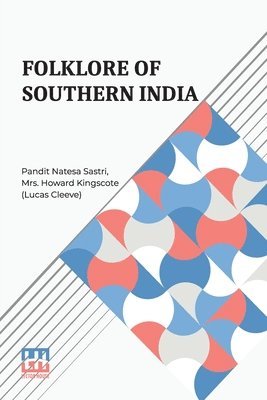 Pandit Natesa Sastri, Howard Kingscote (Lucas Cleeve) - Folklore Of Southern India: Or, Tales Of The Sun, Häftad
