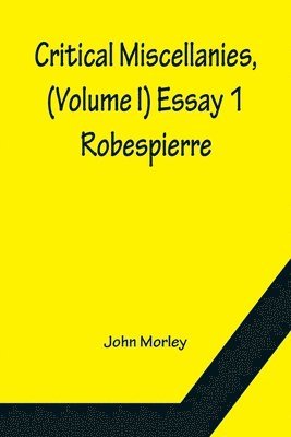 John Morley - Critical Miscellanies, (Volume I) Essay 1, Häftad