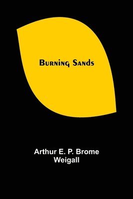 Arthur E P Brome Weigall - Burning Sands, Häftad. Tillgänglighet: Lägg i varukorg