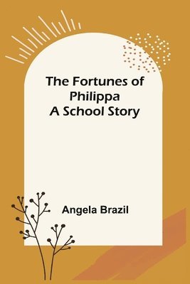 Angela Brazil - Fortunes of Philippa A School Story, Häftad