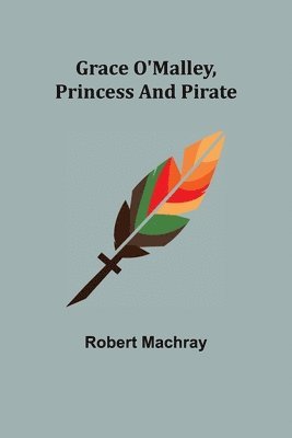 Robert Machray - Grace O'Malley, Princess and Pirate, Häftad