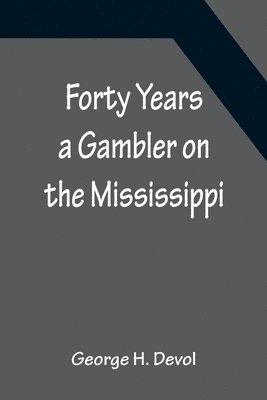 George H Devol - Forty Years a Gambler on the Mississippi, Häftad. Tillgänglighet: Lägg i varukorg