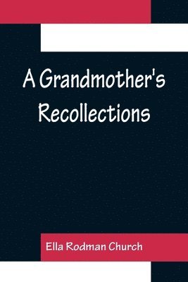Ella Rodman Church - Grandmother's Recollections, Häftad