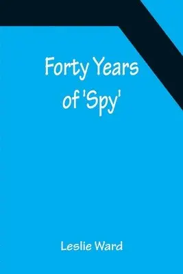 Leslie Ward - Forty Years of 'Spy', Häftad. Tillgänglighet: Lägg i varukorg