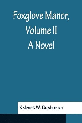Robert W Buchanan - Foxglove Manor, Volume II A Novel, Häftad. Tillgänglighet: Lägg i varukorg