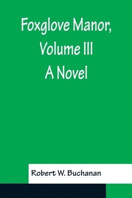 Robert W Buchanan - Foxglove Manor, Volume III A Novel, Häftad. Tillgänglighet: Lägg i varukorg