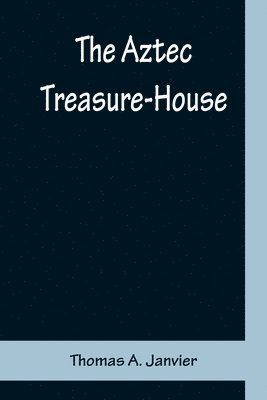 Thomas a Janvier - Aztec Treasure-House, Häftad
