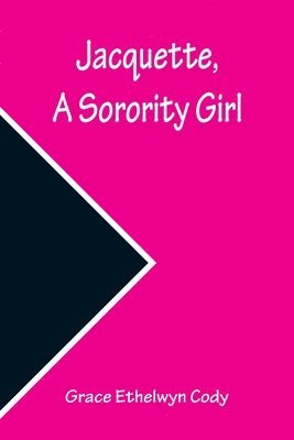 Grace Ethelwyn Cody - Jacquette, a Sorority Girl, Häftad. Tillgänglighet: Lägg i varukorg
