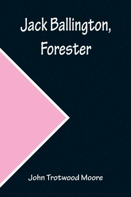 John Trotwood Moore - Jack Ballington, Forester, Häftad