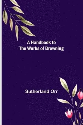 Sutherland Orr - Handbook to the Works of Browning, Häftad. Tillgänglighet: Lägg i varukorg