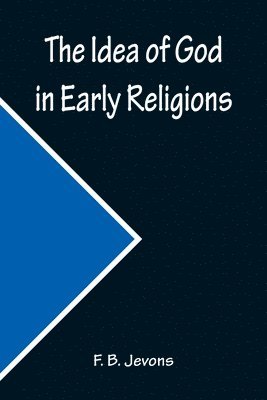 F B Jevons - Idea of God in Early Religions, Häftad. Tillgänglighet: Lägg i varukorg