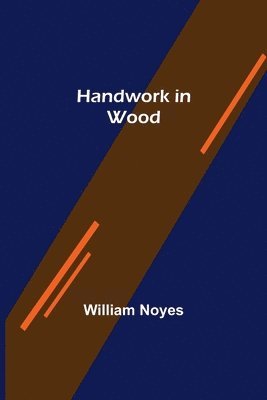William Noyes - Handwork in Wood, Häftad. Tillgänglighet: Lägg i varukorg