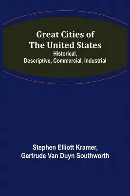 Stephen Elliott Kramer, Gertrude Van Duyn Southworth - Great Cities of the United States; Historical, Descriptive, Commercial, Industrial, Häftad. Tillgänglighet: Lägg i varukorg