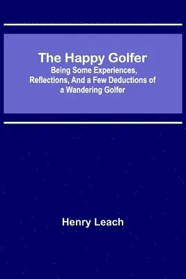 Henry Leach - Happy Golfer; Being Some Experiences, Reflections, and a Few Deductions of a Wandering Golfer, Häftad. Tillgänglighet: Lägg i varukorg