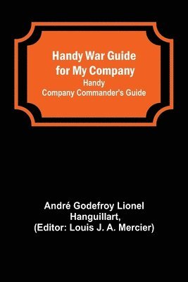André Godefroy Lionel Hanguillart, Louis J a Mercier - Handy War Guide for My Company, Häftad. Tillgänglighet: Lägg i varukorg