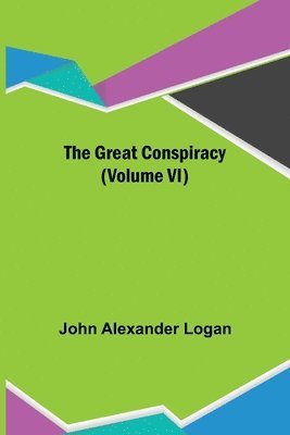 John Alexander Logan - Great Conspiracy (Volume VI), Häftad. Tillgänglighet: Lägg i varukorg