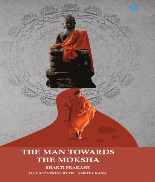 Shakti Prakash - Man Towards the Moksha, E-bok